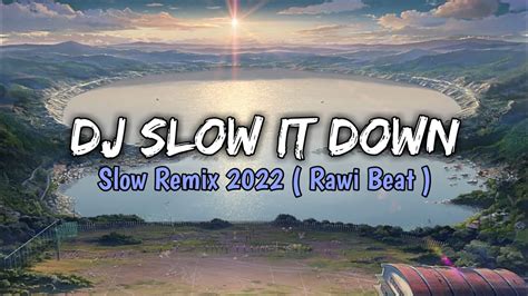 DJ SLOW IT DOWN REMIX SLOW 2022 RAWI BEAT YouTube