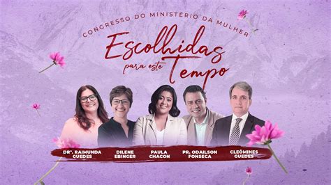 Escolhidas Para Este Tempo Congresso Do Minist Rio Da Mulher