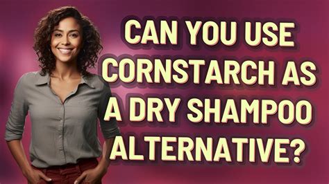 Can You Use Cornstarch As A Dry Shampoo Alternative Youtube