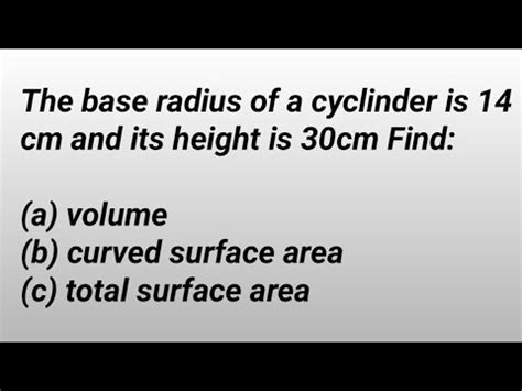 The Base Radius Of A Cyclinder Is Cm And Its Height Is Cm Find A