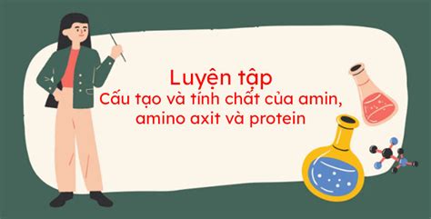 Luyện Tập Cấu Tạo Và Tính Chất Của Amin Amino Axit Và Protein