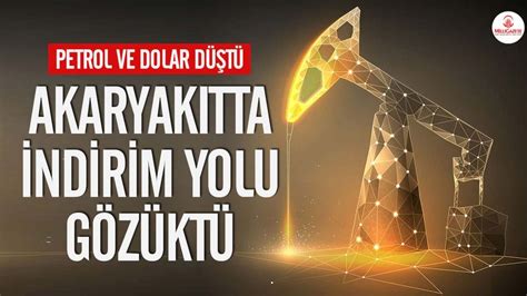 Petrol D T Dolar D T Akaryak T Fiyatlar Na Dev Indirim G Z Kt