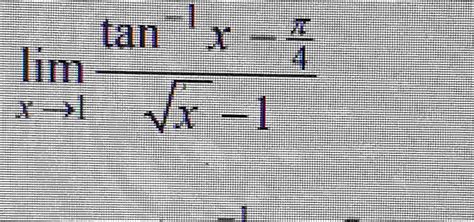 Solved Limx→1tan 1x π4x2 1