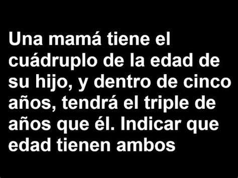 Una Mam Tiene El Cu Druplo De La Edad De Su Hijo Y Dentro De Cinco