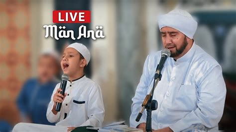 Man Ana Live Habib Syech And Muhammad Hadi Assegaf Youtube