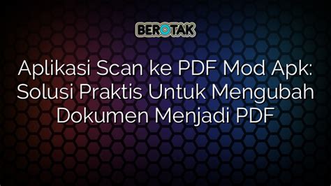 Aplikasi Scan Ke Pdf Mod Apk Solusi Praktis Untuk Mengubah Dokumen