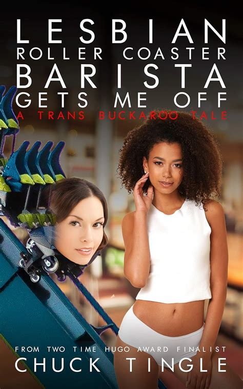 Lesbian Roller Coaster Barista Gets Me Off A Trans Buckaroo Tale EBook Tingle Chuck Amazon