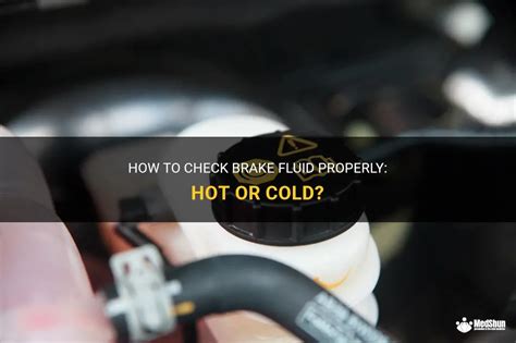 How To Check Brake Fluid Properly Hot Or Cold MedShun