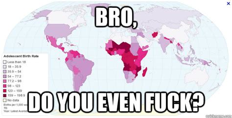Bro Do You Even Fuck Misc Quickmeme