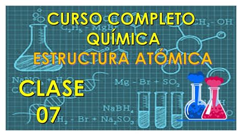 Clase 07 Estructura Atómica Curso Completo De QuÍmica Youtube