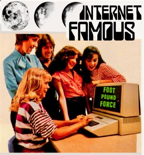 Internet Famous | Foot Pound Force