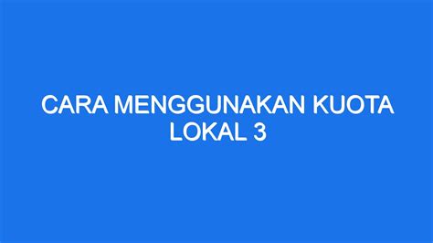 Cara Menggunakan Kuota Lokal Ilmiah