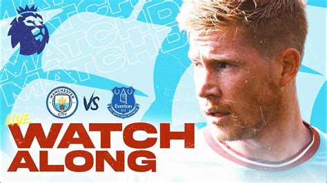 MAN CITY Vs EVERTON LIVE Watchalong YouTube