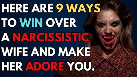 Here Are Nine Ways To Win Over A Narcissistic Wife And Make Her Adore