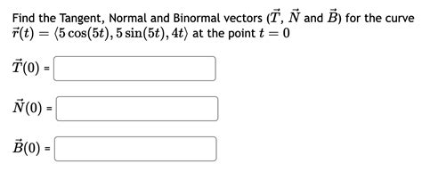 Solved Find The Tangent Normal And Binormal Vectors T N And B