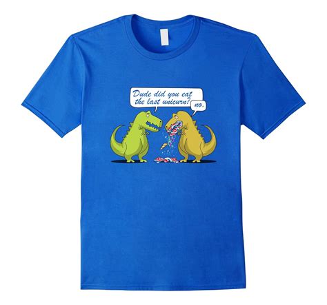 Funny Dinosaur Dude Did You Eat The Last Unicorn T Rex Tee Th Teehelen