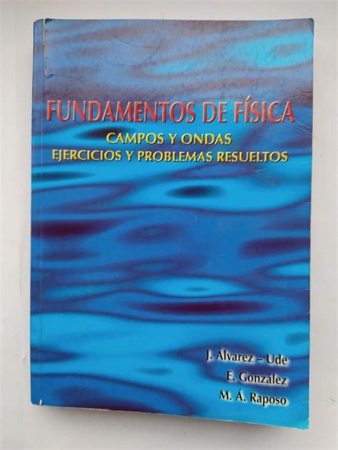 FUNDAMENTOS DE FÍSICA CAMPOS Y ONDAS EJERCICIOS Y PROBLEMAS RESUELTOS