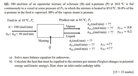 Solved Q2 100 Mol Min Of An Equimolar Mixture Of N Hexane