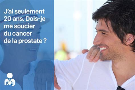 Jai Seulement Ans Dois Je Me Soucier Du Cancer De La Prostate