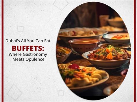 One Of The Best All You Can Eat Buffets In Dubai Explore Now