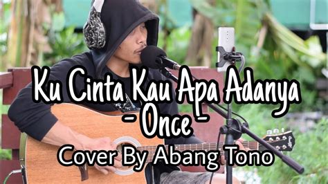 Ku Cinta Kau Apa Adanya Once Cover By Abang Tono Youtube