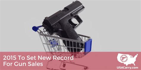 2015 To Set New Record For Gun Sales Usa Carry