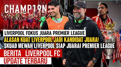 FOKUS LIVERPOOL Liverpool Fokus Juara Amankan Tiket UCL Update