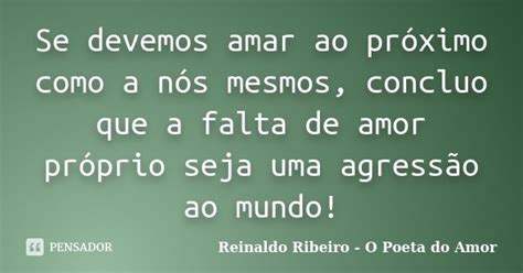 Se Devemos Amar Ao Próximo Como A Nós Reinaldo Ribeiro O Poeta