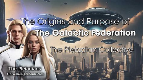 The Origins And Purpose Of The Galactic Federation The Pleiadian