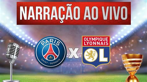 PSG X LYON FINAL DA COPA DA LIGA FRANCESA NARRAÇÃO AO VIVO YouTube