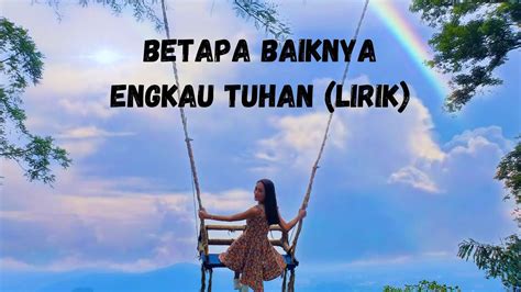 Betapa Baiknya Engkau Tuhan Lirik 🙏 Lagu Rohani Kristen Youtube