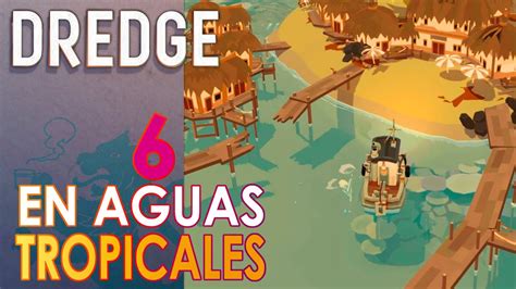 DREDGE 6 En Aguas tropicales Gameplay español YouTube