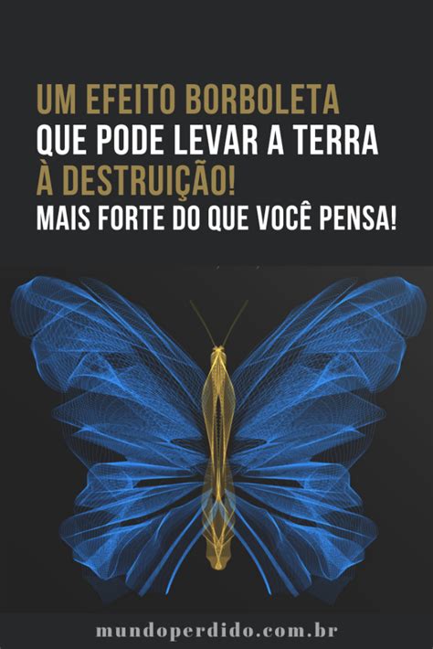 Um Efeito Borboleta Que Pode Levar A Terra Destrui O Mais Forte Do