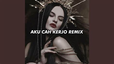 Dj Aku Cah Kerjo Slow Remix Youtube