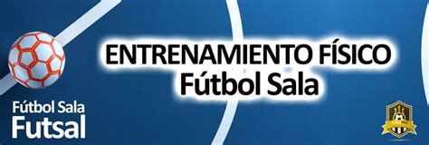 Entrenamiento F Sico Para Potenciar Tu Rendimiento En El F Tbol Sala