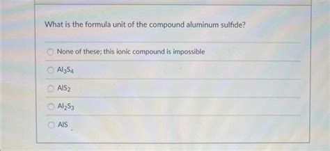 Solved What Is The Formula Unit Of The Compound Aluminum