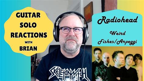 Guitar Solo Reactions Radiohead Weird Fishes Arpeggi Radiohead