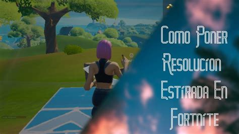 Como Poner Resolución Estirada En FORTNITE PC 2021 YouTube