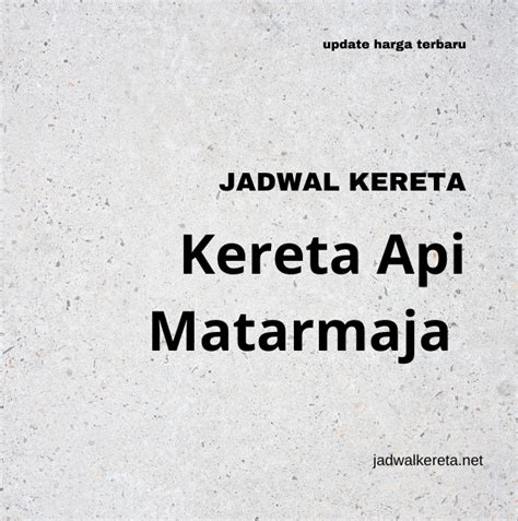 Jadwal Kereta Matarmaja Homecare24