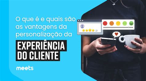 Saiba tudo sobre Personalização da Experiência do Cliente