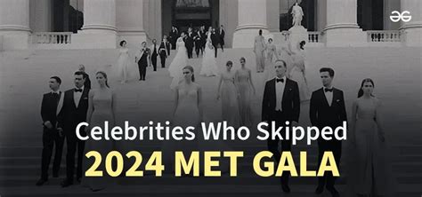 Celebrities Who Skipped The 2024 Met Gala Geeksforgeeks