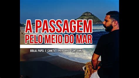 A PASSAGEM PELO MEIO DO MAR BÍBLIA PAPEL E CANETA PR RODRIGO SANT