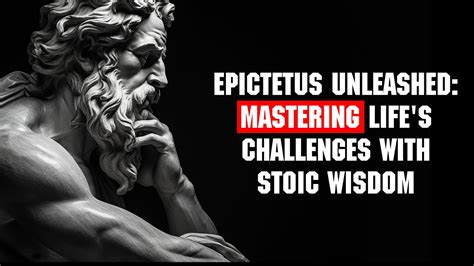 Epictetus Unleashed Mastering Life S Challenges With Stoic Wisdom