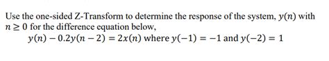 Solved Use The One Sided Z Transform To Determine The