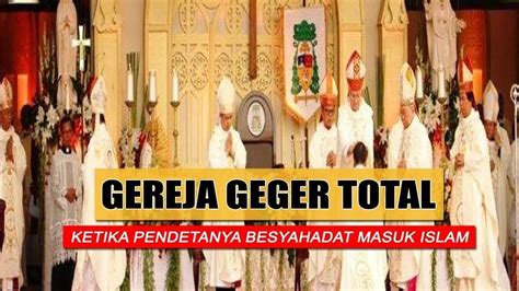 Gereja Geger Total Ketika Pendeta Bersyahadat Masuk Islam Youtube