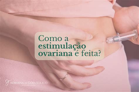 Como a estimulação ovariana é feita