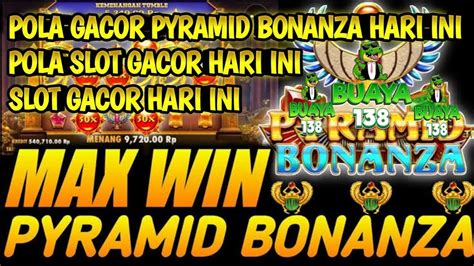 POLA SLOT GACOR HARI INI POLA GACOR PYRAMID BONANZA HARI INI SLOT