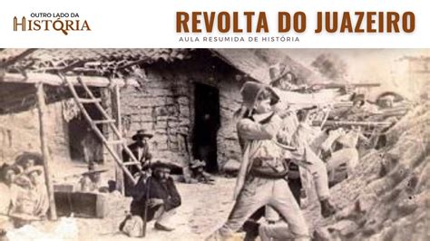 Saiba Como Ocorreu A Revolta Do Juazeiro YouTube