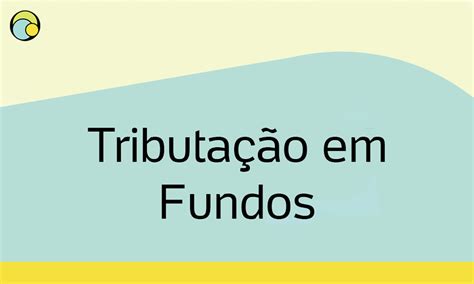 Veja Como Declarar Fundos De Investimentos No Ir