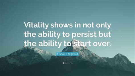 F. Scott Fitzgerald Quote: “Vitality shows in not only the ability to ...